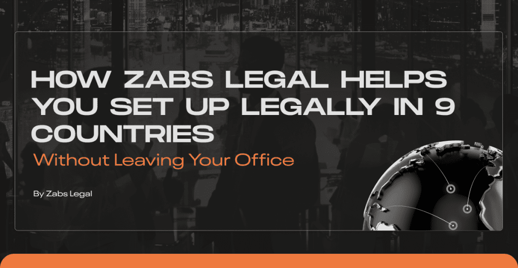 How ZABS Legal Helps You Set Up Legally in 9 Countries Without Leaving Your Office