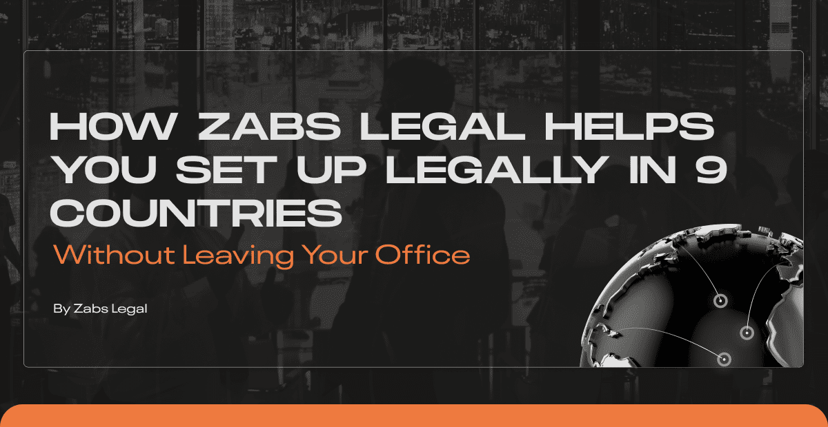 How ZABS Legal Helps You Set Up Legally in 9 Countries Without Leaving Your Office